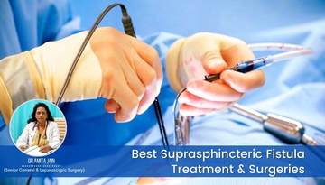 Dr Amita Jain is the best Suprasphincteric Fistula surgeon in Delhi
